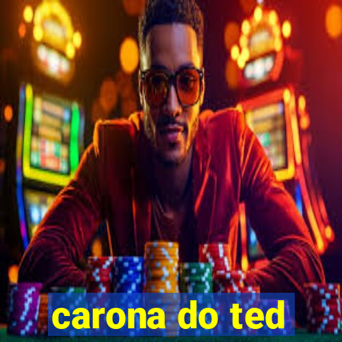 carona do ted